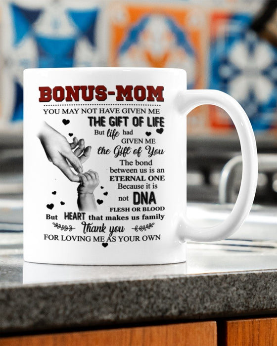 Coffee Mug For Bonus Mom You May Not Have Given Me The Gift Of Life But Life Had Given Me The Gift Of You Mugs 11Oz 15Oz
