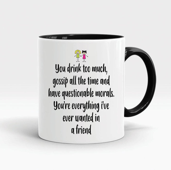 Cute Accent Mug For Friend You're Everything I've Ever Wanted In A Friend Ceramic Mugs 11oz