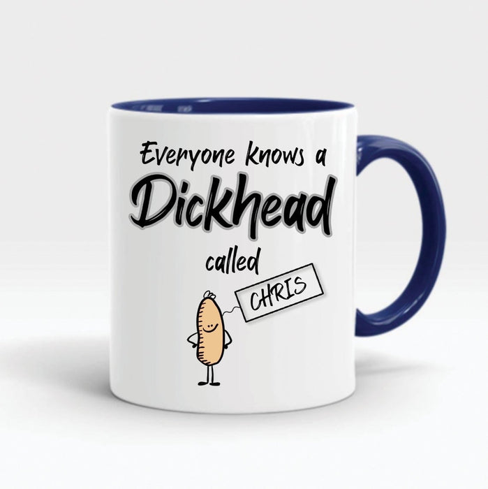 Personalized Accent Mug For Men Everyone Knows A Dickhead Called Custom Name Funny Coffee Mug Ceramic 11oz