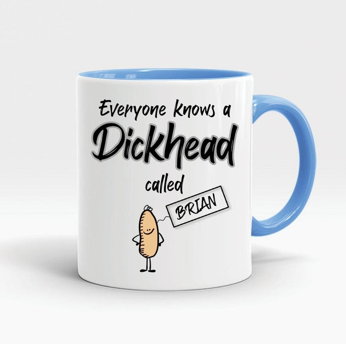 Personalized Accent Mug For Men Everyone Knows A Dickhead Called Custom Name Funny Coffee Mug Ceramic 11oz