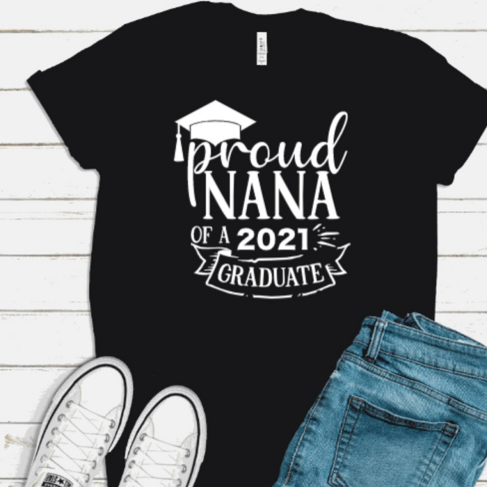 Personalized Shirt For Graduation Custom Name Proud Nana Of A 2021 Graduate Happy Graduation