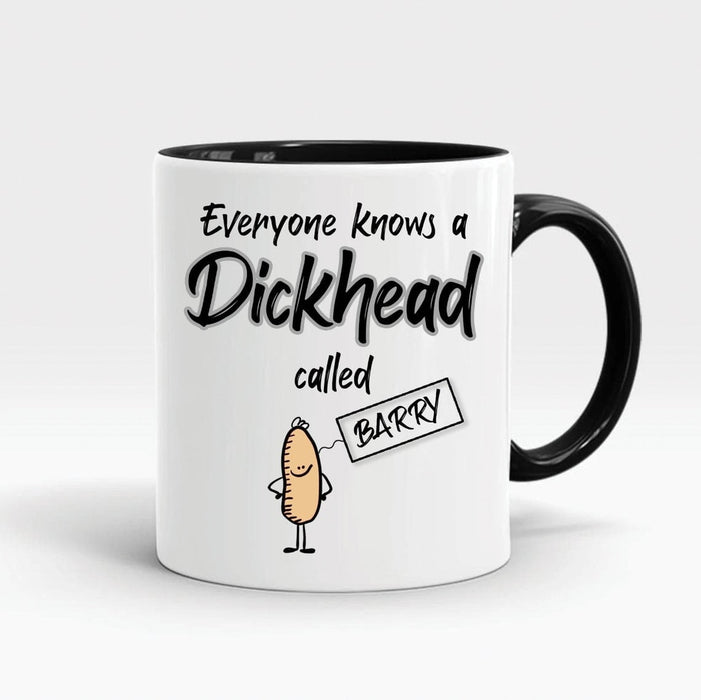 Personalized Accent Mug For Men Everyone Knows A Dickhead Called Custom Name Funny Coffee Mug Ceramic 11oz