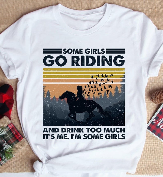 Shirt For Girl Some Girls Go Riding And Drink Too Much It's Me I'm Some Girls Funny Vintage Horse Riding Girl Shirt