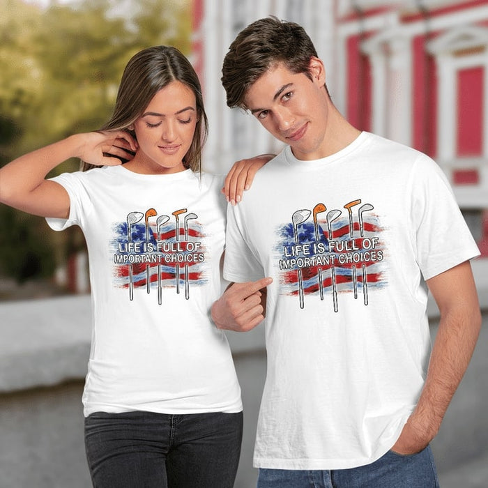 Classic Unisex T-Shirt For Golf Lovers Life Is Full Of Important Choices Shirt US Flag Shirt For Independence Day
