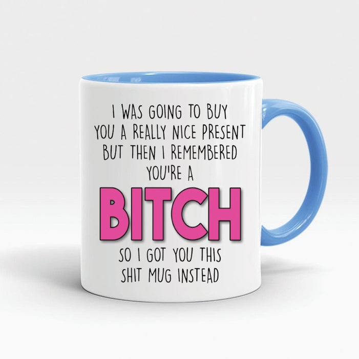 Accent Mug For Best Friend I Got You This Shit Mug Instead Funny Coffee Mugs Rude Profanity Novelty Gift 11oz Mug