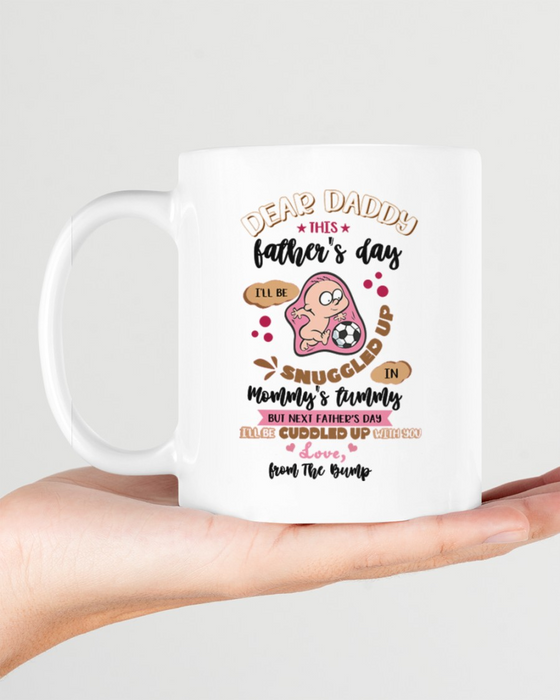 Personalized Funny Dad Coffee Mug This Father's Day I'll Be Snuggled Up In Mommy's Tummy New Daddy Gifts