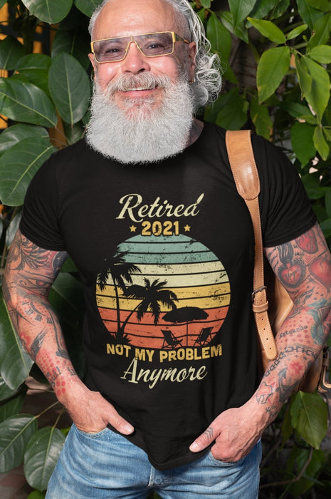Personalized Vintage Shirt For Cool Grandfather Retired 2021 Not My Problem Quotes Custom Year Shirt For Retirement