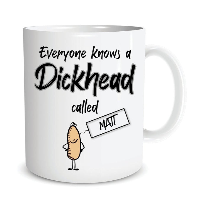 Personalized Mug For Men Everyone Knows A Dickhead Called Custom Name Funny Coffee Mugs Ceramic 11oz 15oz