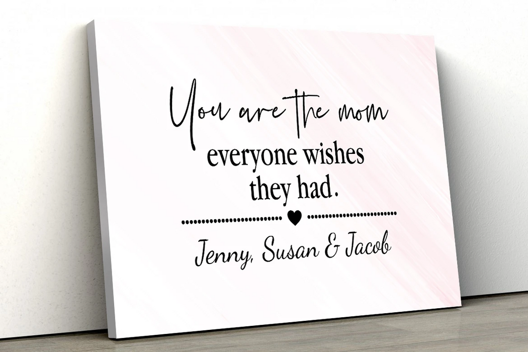 Personalized Canvas For Mom Custom Name Kids Quotes You Are The Mom Everyone Wishes They Had