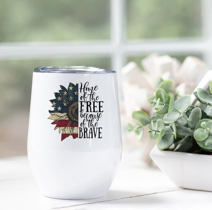 Wine Tumbler For Independence Day Home of the Free Because Of The Brave Tumbler Sunflower US Flag 12oz Tumbler