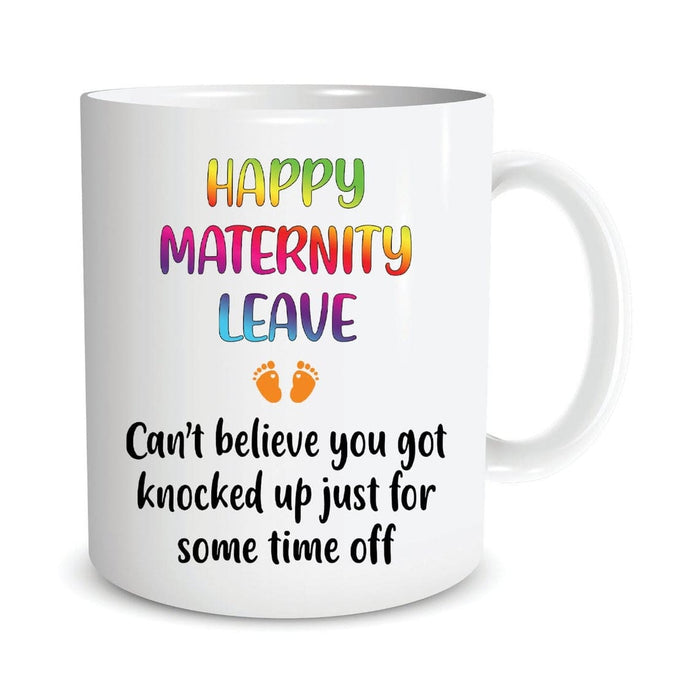 Funny Maternity Leave Gifts Can't Believe You Got Knocked Up Just For Sometime Off 11oz 15oz Coffee Mugs