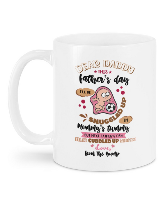 Personalized Funny Dad Coffee Mug This Father's Day I'll Be Snuggled Up In Mommy's Tummy New Daddy Gifts