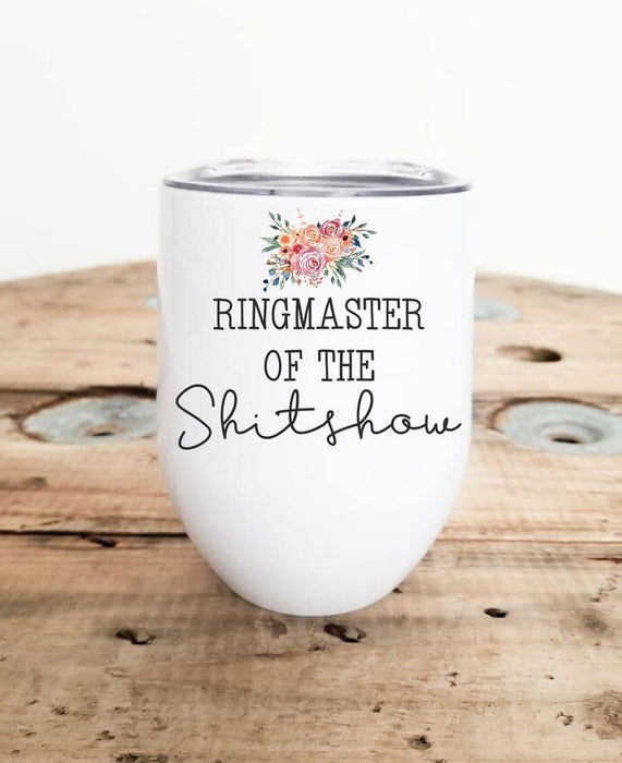 Personalized Wine Tumbler For Women Ringmaster Of The Shitshow Floral Tumbler 12oz Stainless Steel Tumbler With Lid