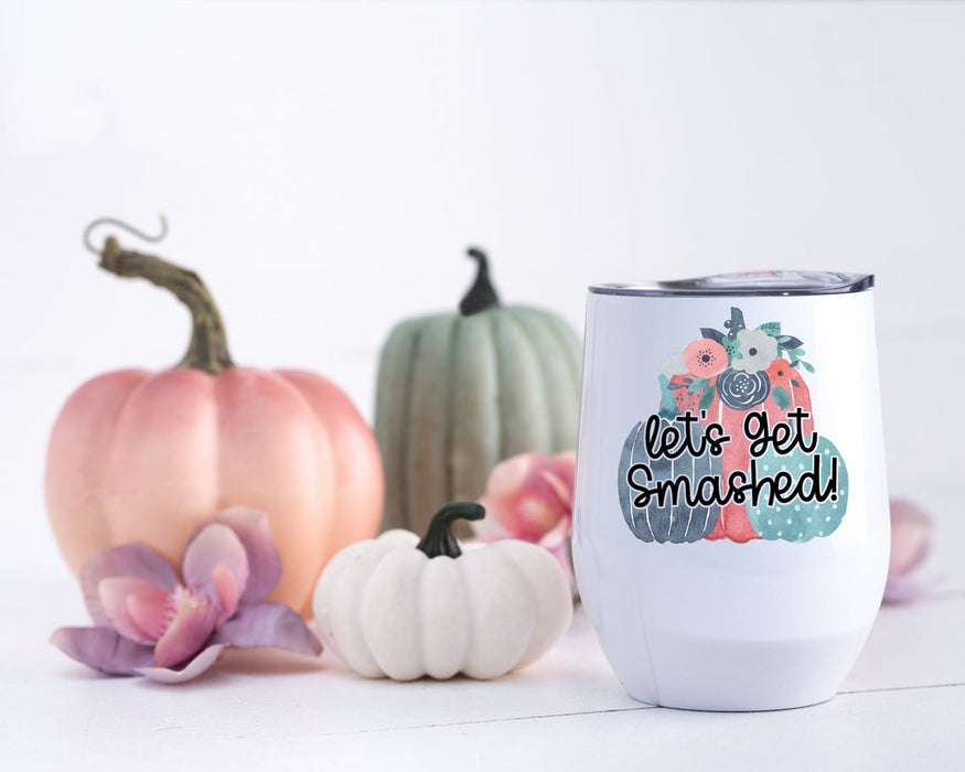 Let's Get Smashed Quotes Wine Tumbler 12Oz For Bestfriend Cute Round Flower Travel Wine For Autumn