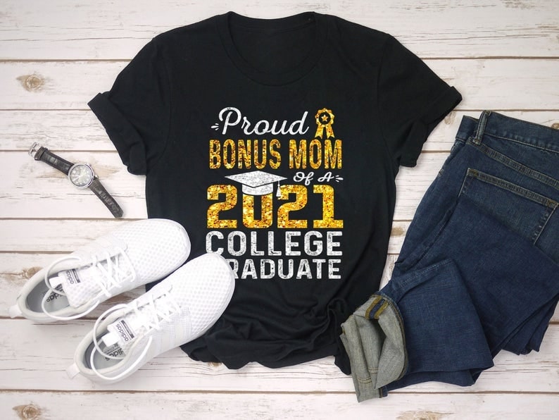 Personalized Shirt For Bonus Mom Custom Name And Year Proud Bonus Mom Of A 2021 College Graduate