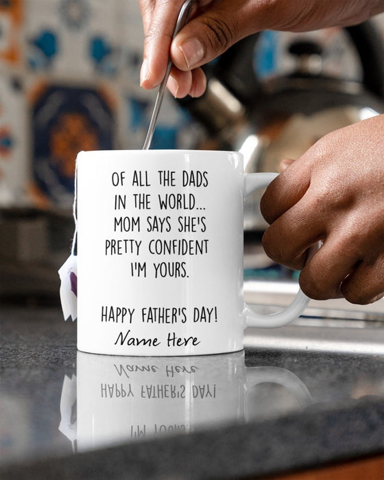 Personalized Changing Color Mug Of All The Dads In The World Mom Says She's Pretty Confident I'm Your Mug 11Oz 15Oz Mug