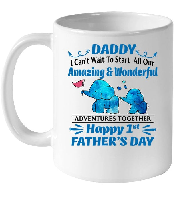 Coffee Mug For New Dad Daddy I Can't Wait To Start All Our Amazing And Wonderful Adventures Together With Cute Blue Elephant Mug