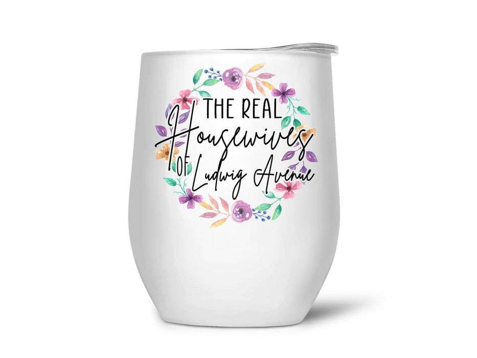 The Real House Wives Of Ludwig Avenue Wine Tumbler 12Oz For Girlfriend Cute Round Flower Travel Cups