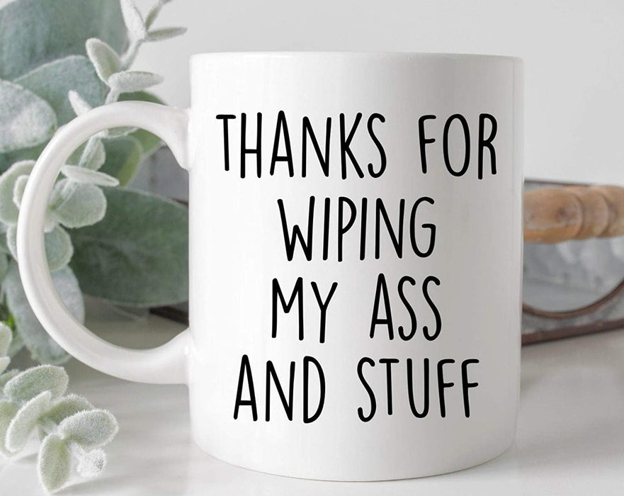 Coffee Mug For Mother Thanks For Wiping My Ass And Stuff Mugs For Mother's Day Gifts Mug 11oz Or 15oz
