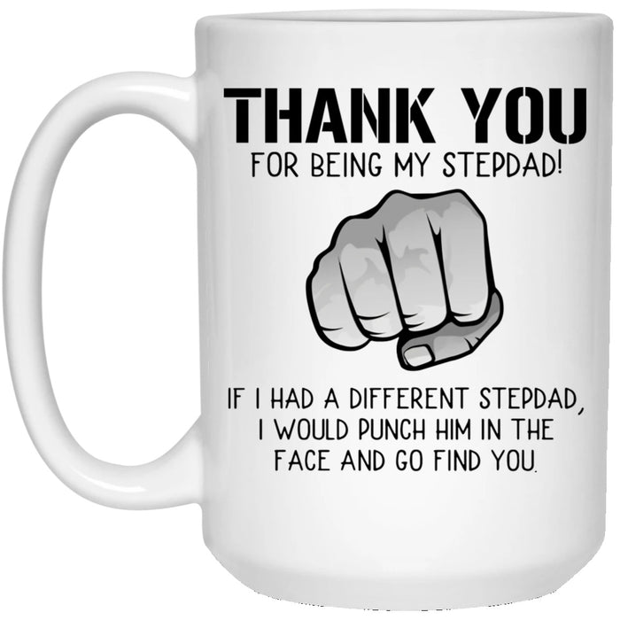 Coffee Mug For Bonus Dad Thank You For Being My Step-Dad With Funny Fist Mug 11Oz 15Oz Ceramic Mug