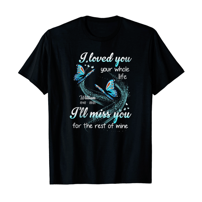 Personalized Memorial T-Shirt For Loss Of Loved Ones Whole Life I'll Miss You Butterflies Custom Name Bereavement Gifts