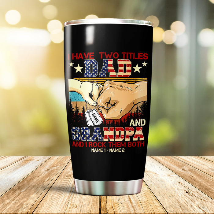 Personalized Tumbler Gifts For Grandpa From Grandkids I Have Two Titles Dad And Grandpa Bump Hand Custom Name Travel Cup