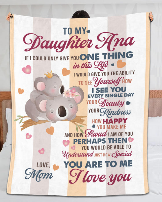 Personalized To My Daughter Blanket From Mom If I Could Give You One Thing In Life Cute Koala Printed Custom Name