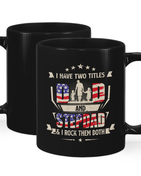 Funny Ceramic Coffee Mug I Have Two Titles Dad And Stepdad USA Flag Design Vintage Style 11 15oz Cup