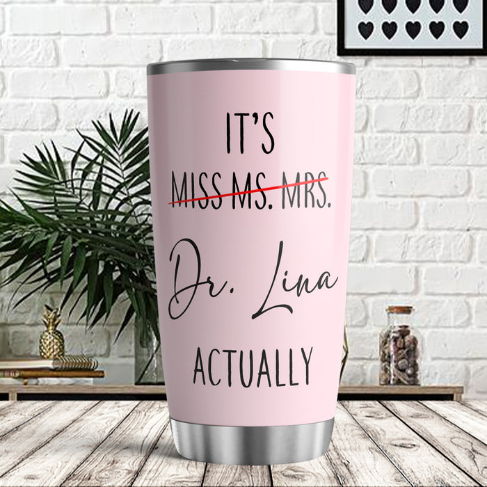 Personalized Doctor Graduation Tumbler For Women Light Pink Dr Actually Not Miss Ms Mrs Custom Name Doctorate Travel Cup