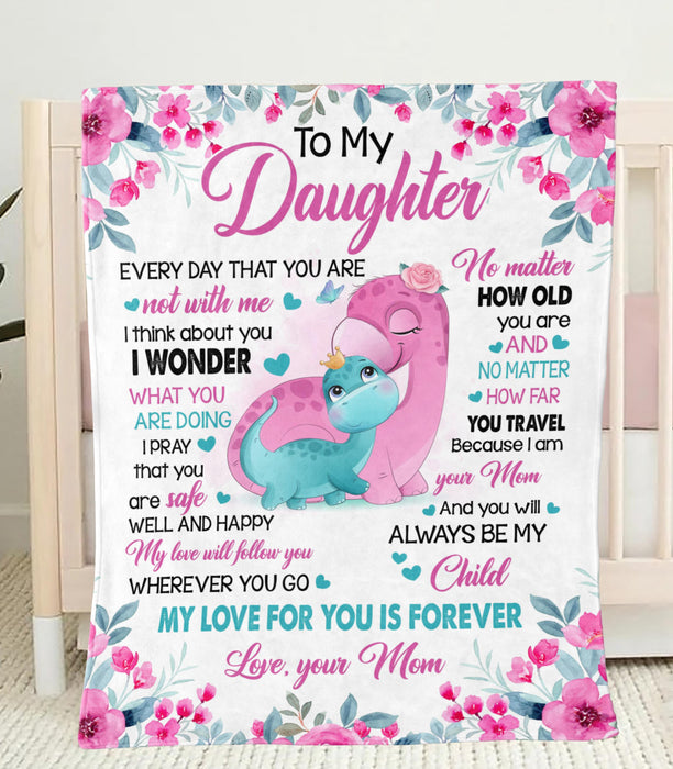 Personalized To My Daughter Blanket From Mom Cute Dinosaur & Pink Flower Printed No Matter How Old You Are