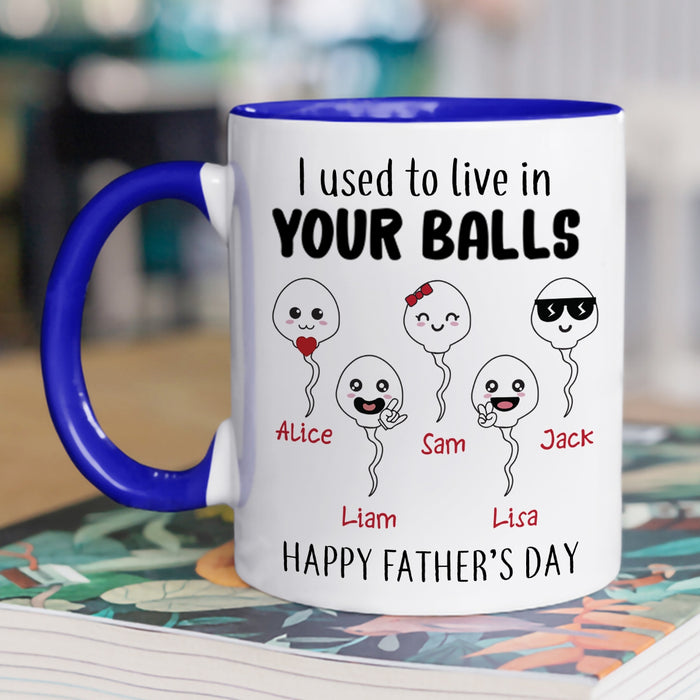 Personalized Accent Mug For Dad I Used To Live In Your Balls Funny Naughty Sperm Custom Kids Name 11 15oz Cup