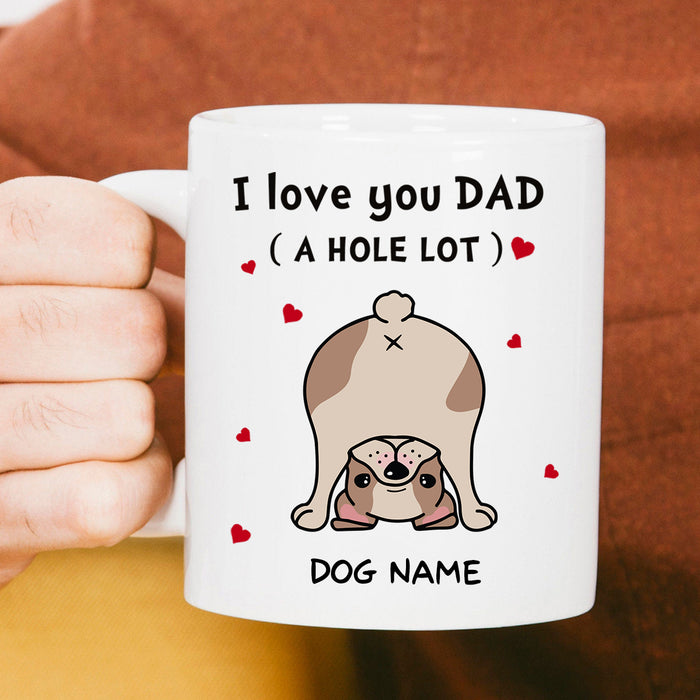 Personalized Ceramic Coffee Mug For Dog Dad I Love You A Hole Lot Funny Dog Custom Dog Name & Image 11 15oz Cup