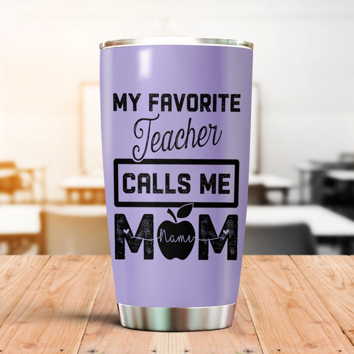 Personalized Tumbler For Teacher My Favorite Teacher Calls Me Mom 20oz Travel Cup Custom Name Gifts For Back To School