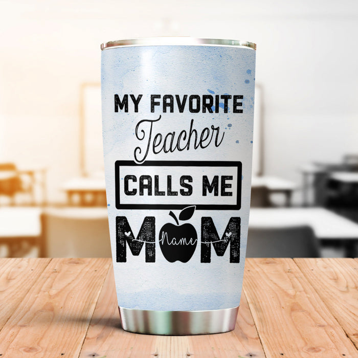 Personalized Tumbler For Teacher My Favorite Teacher Calls Me Mom 20oz Travel Cup Custom Name Gifts For Back To School