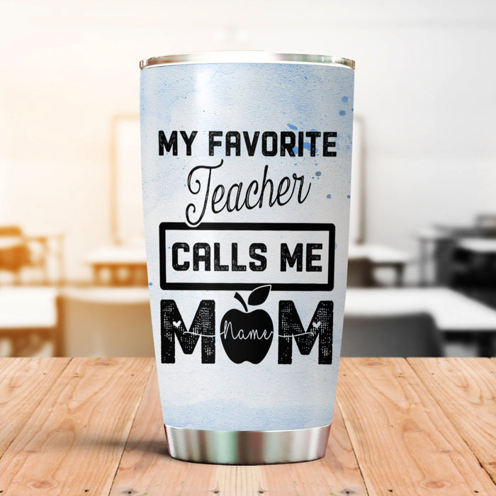 Personalized Tumbler Gifts For Teacher Mom My Favorite Teacher Calls Me Mom 20oz Travel Cup Custom Name Back To School