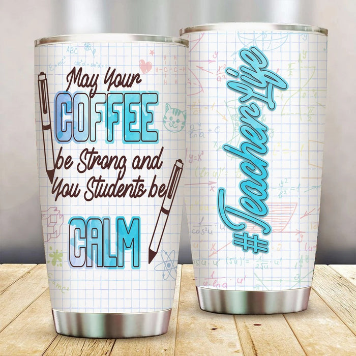 Personalized Travel Cup For Teacher May Your Coffee Be Strong Your Students Be Calm 20oz Tumbler Back To School Gifts