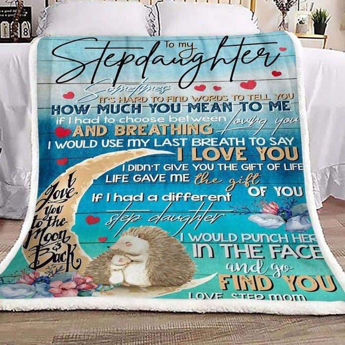 Personalized Blanket To My Stepdaughter From Step Mom Sometimes It'S Hard To Find Words To Tell You Hedgehog Printed