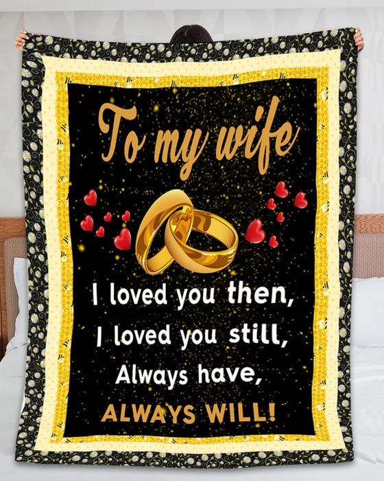 Personalized To My Wife Blanket From Husband I Love You Then I Love You Still Rings And Heart Printed For Valentines