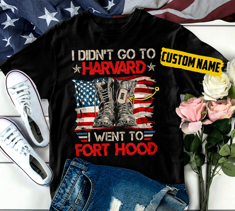 Personalized T-Shirt I Didn't Go To Harvard I Went To Fort Hood Military Combat Boots US Flag Printed Custom Name