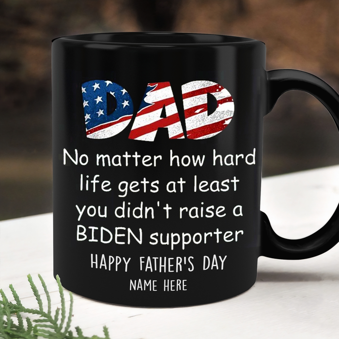 Personalized Black Mug For Dad At Least You Didn't Raise A Biden Supporter USA Flag Design Custom Name 11 15oz Cup