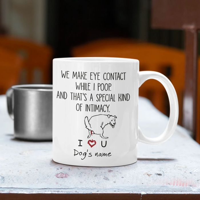Personalized Ceramic Coffee Mug For Dog Mom & Dad Make Eye Contact While I Poop Funny Dog Custom Name 11 15oz Cup