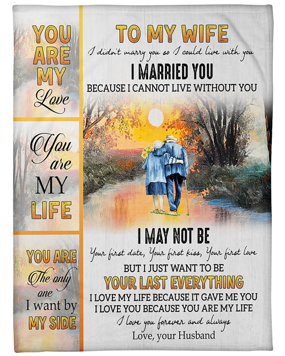 Personalized To My Wife Fleece Blanket Old Couple Together Forever I Married You Because I Cannot Live Without You