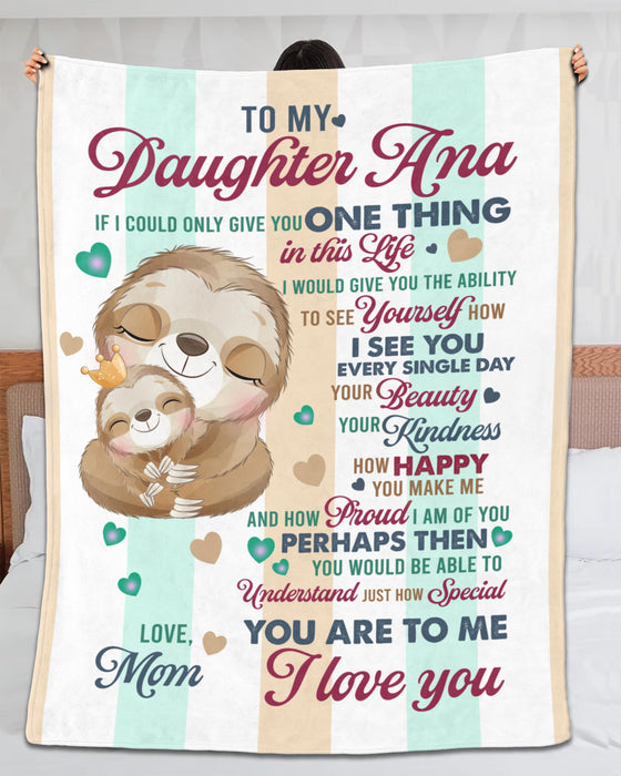 Personalized To My Daughter Blanket From Mom Hugging Sloth Printed Custom Name If I Could Give You One Thing In Life