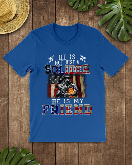 Personalized Unisex T-Shirt He Is Not Just A Soldier He Is My Friend American Soldier US Flag Printed