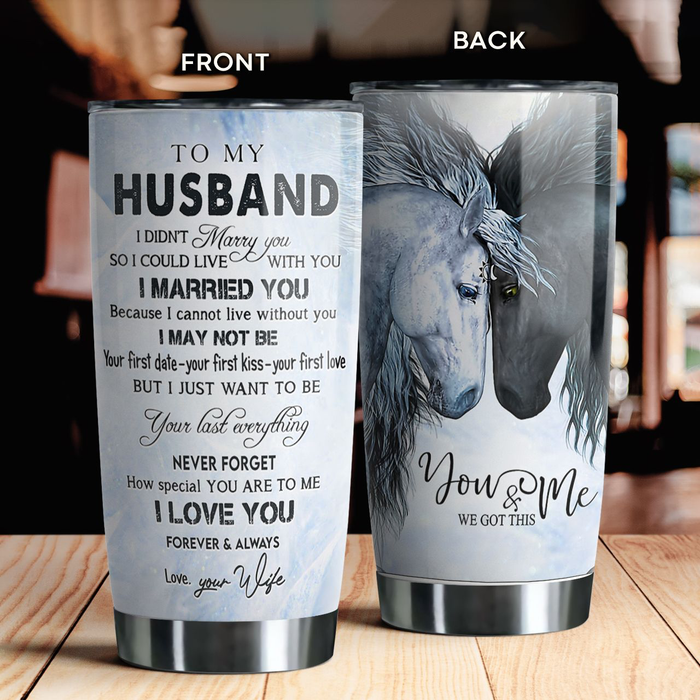 Personalized To My Husband Tumbler From Wife Horse Lover I Married You Because I Love You Custom Name Gifts For Birthday