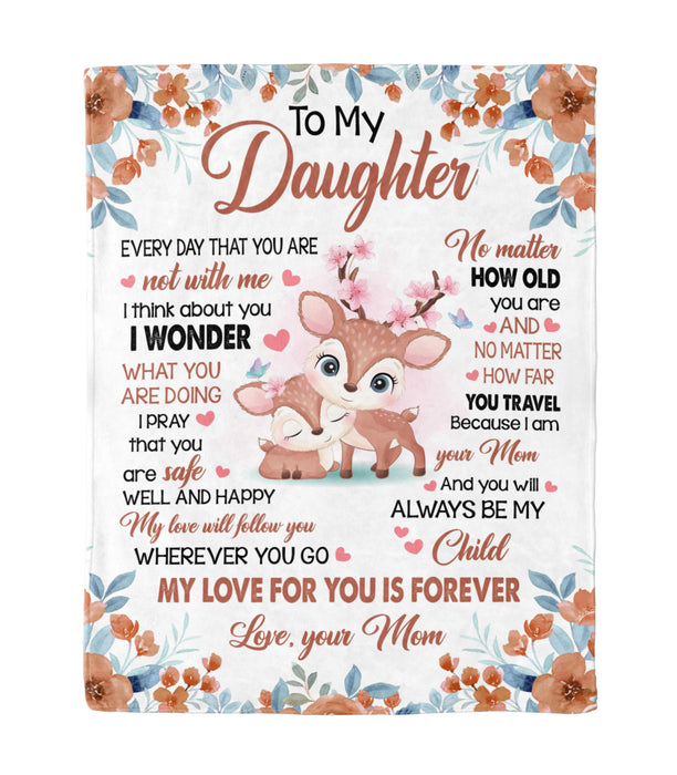 Personalized To My Daughter Blanket From Mom Cute Deer & Beautiful Flower Printed Every Day That You Are Not With Me