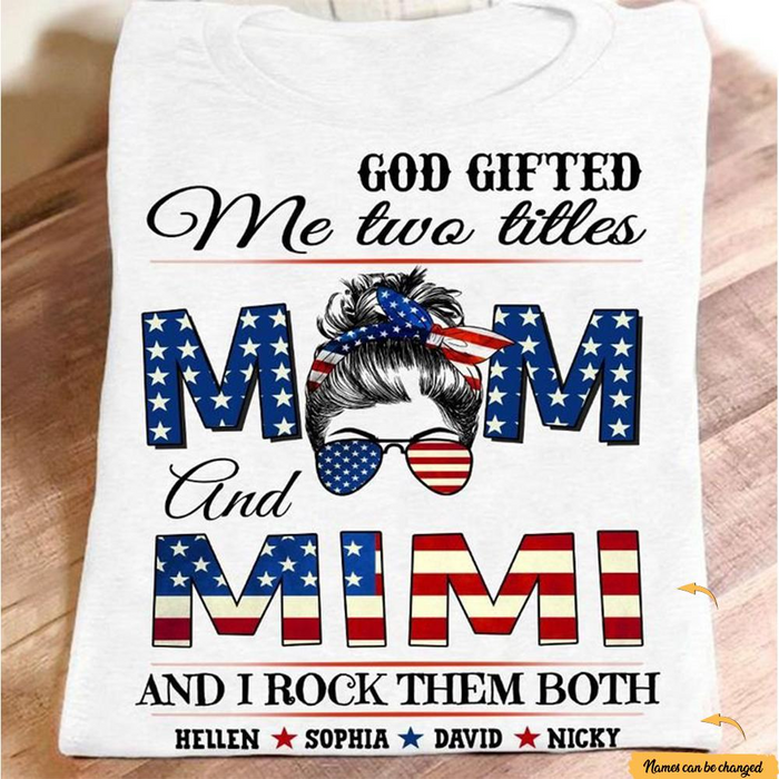 Personalized T-Shirt For Grandma God Gifted Me Two Titles Mom Mimi Messy Bun Hair US Flag Printed Custom Grandkid's Name