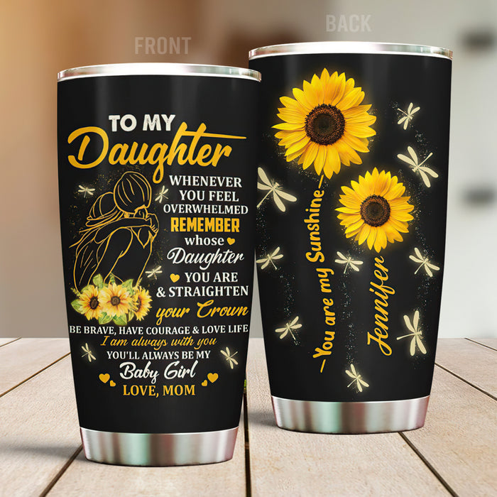 Personalized Tumbler To My Daughter Gifts From Mom Sunflower Dragonfly Whenever You Feel Custom Name Travel Cup 20oz