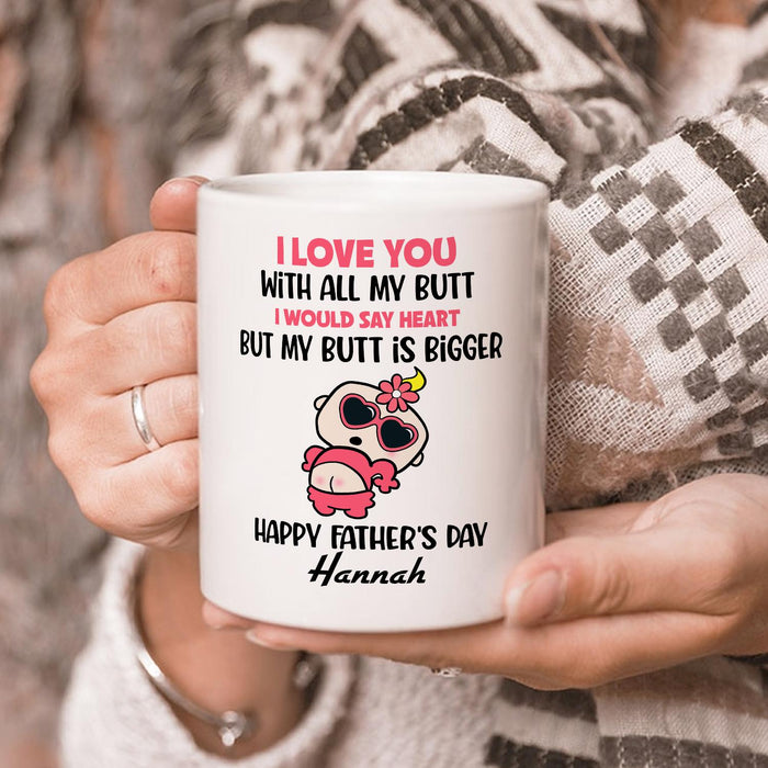 Personalized Ceramic Coffee Mug For Dad Love You With All My Butt Funny Naughty Baby Custom Kids Name 11 15oz Cup