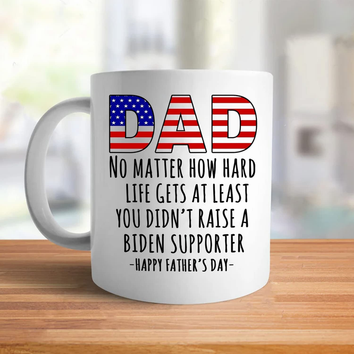 Personalized White Coffee Mug For Dad You Didn't Raise A Biden Supporter USA Flag Design 11 15oz 4th Of July Cup